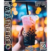 Bubble Tea: El Gran Libro de Recetas de una de las Bebidas Los asiáticos más refrescantes , con más de 50 recetas de té de burbujas basadas en ingredientes Fortificadores (Spanish Edition)
