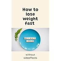 How To Lose Weight Fast Without Side Effects