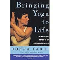 Bringing Yoga to Life: The Everyday Practice of Enlightened Living Bringing Yoga to Life: The Everyday Practice of Enlightened Living Paperback Kindle Hardcover