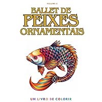 Ballet de Peixes Ornamentais: Um Livro de Colorir para Crianças, Adolescentes e Adultos (Portuguese Edition) Ballet de Peixes Ornamentais: Um Livro de Colorir para Crianças, Adolescentes e Adultos (Portuguese Edition) Paperback