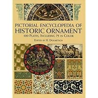 Pictorial Encyclopedia of Historic Ornament: 100 Plates, Including 75 in Full Color (Dover Pictorial Archive) Pictorial Encyclopedia of Historic Ornament: 100 Plates, Including 75 in Full Color (Dover Pictorial Archive) Kindle Paperback
