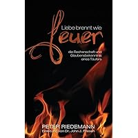 Liebe brennt wie Feuer: die Rechenschaft und Glaubensbekenntnis eines Täufers (German Edition)