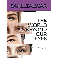 The World beyond our eyes: Human influence and its harmful side effects The World beyond our eyes: Human influence and its harmful side effects Paperback