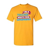 I'm A Teacher What's Your Superpower? Funny DT Adult T-Shirt Tee