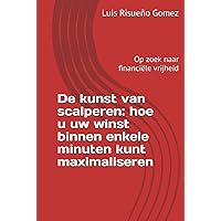 De kunst van scalperen: hoe u uw winst binnen enkele minuten kunt maximaliseren: Op zoek naar financiële vrijheid (Spanish Edition)
