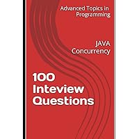 100 Inteview Questions: JAVA Concurrency (Advanced Topics in Programming)