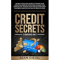 Credit Secrets: The Best Tricks And Secrets To Repair Your Credit And Improve Your Score. Change Your Financial Life. Manage Your Expenses And Money ... Way In Times Of Crisis (The Wealth Creation)