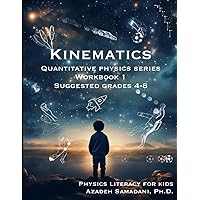 Kinematics: Quantitative Physics Series Workbook 1 (Quantitative Physics Series; Suggested Grades 4-8) Kinematics: Quantitative Physics Series Workbook 1 (Quantitative Physics Series; Suggested Grades 4-8) Paperback Kindle