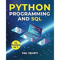 PYTHON PROGRAMMING AND SQL: [10 in 1] Revolutionize your Python and SQL skills and secure endless opportunities with the best beginner to expert coding course
