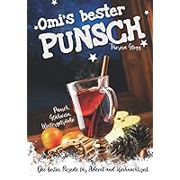 Punsch, Glühwein, Wintergetränke - Die besten Rezepte für Advent und Weihnachtszeit. Omis bester Punsch (German Edition) Punsch, Glühwein, Wintergetränke - Die besten Rezepte für Advent und Weihnachtszeit. Omis bester Punsch (German Edition) Kindle Paperback