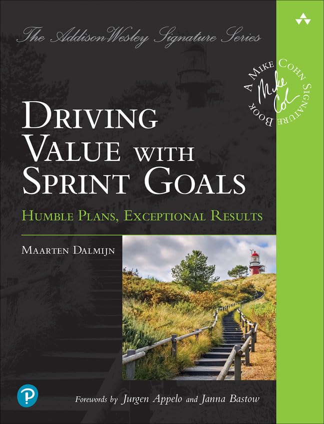 Driving Value with Sprint Goals: Humble Plans, Exceptional Results (Addison-Wesley Signature Series (Cohn))