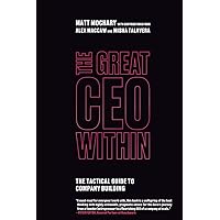 The Great CEO Within: The Tactical Guide to Company Building The Great CEO Within: The Tactical Guide to Company Building Paperback Kindle Audible Audiobook Audio CD