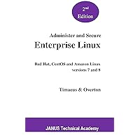 Administer and Secure Enterprise Linux: Red Hat and CentOS versions 7 and 8 Administer and Secure Enterprise Linux: Red Hat and CentOS versions 7 and 8 Kindle Paperback