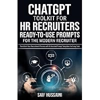 ChatGPT Toolkit for HR Recruiters: Ready-to-Use Prompts for the Modern Recruiter: Transform Your Recruitment Process with AI-Assisted Prompt Templates for Every Task ChatGPT Toolkit for HR Recruiters: Ready-to-Use Prompts for the Modern Recruiter: Transform Your Recruitment Process with AI-Assisted Prompt Templates for Every Task Paperback Kindle