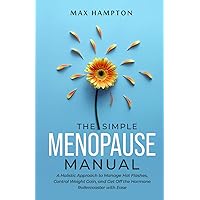 The Simple Menopause Manual: A Holistic Approach to Manage Hot Flashes, Control Weight Gain, and Get Off the Hormone Rollercoaster with Ease The Simple Menopause Manual: A Holistic Approach to Manage Hot Flashes, Control Weight Gain, and Get Off the Hormone Rollercoaster with Ease Paperback Audible Audiobook Kindle Hardcover