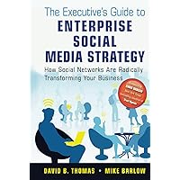 The Executive's Guide to Enterprise Social Media Strategy: How Social Networks Are Radically Transforming Your Business The Executive's Guide to Enterprise Social Media Strategy: How Social Networks Are Radically Transforming Your Business Kindle Hardcover Paperback