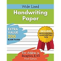 Wide Lined Handwriting Paper: For Children in Reception & Key Stage 1. Practice Lower & Upper Case Letter Formation with Tips & Examples of Print ... Child Learn How to Write. 200 blank pages