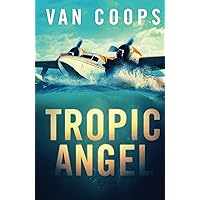 TROPIC ANGEL: A Luke Angel Coastal Thriller (Archangel Aviation Thrillers)