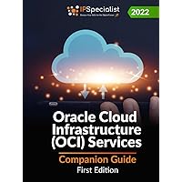 Oracle Cloud Infrastructure (OCI) Services: Companion Guide: First Edition - 2022 Oracle Cloud Infrastructure (OCI) Services: Companion Guide: First Edition - 2022 Kindle Hardcover Paperback