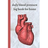 daily blood pressure log book for home: track your blood pressure measurements over time | make more informed decisions about your treatment | help ... understanding of your overall blood pressure