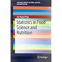 Statistics in Food Science and Nutrition (SpringerBriefs in Food, Health, and Nutrition) Statistics in Food Science and Nutrition (SpringerBriefs in Food, Health, and Nutrition) Kindle Paperback