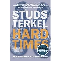 Hard Times: An Oral History of the Great Depression Hard Times: An Oral History of the Great Depression Paperback Kindle Hardcover Mass Market Paperback