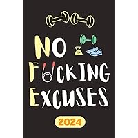 2024 No F*cking Excuses Fitness Tracker: 12-Month Planner to Crush Your Workout Goals & Get Shit Done Monthly,: Funny Calendar Gift For Thanksgiving, ... Christmas 81 Pages, Soft Cover, matte Finish