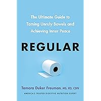 Regular: The Ultimate Guide to Taming Unruly Bowels and Achieving Inner Peace Regular: The Ultimate Guide to Taming Unruly Bowels and Achieving Inner Peace Hardcover Kindle Audible Audiobook Audio CD