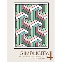 Simplicity 4: Bold and Easy Patterns Coloring Book for Adults and Teens: A Mindfulness Coloring Book with Creative Pattern Designs for Stress Relief ... (Easy Coloring Books for Adults Relaxation) Simplicity 4: Bold and Easy Patterns Coloring Book for Adults and Teens: A Mindfulness Coloring Book with Creative Pattern Designs for Stress Relief ... (Easy Coloring Books for Adults Relaxation) Paperback