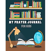 my prayer journal for kids: A journal to strengthen your faith and ask for blessings and forgiveness for your sins (French Edition)