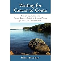 Waiting for Cancer to Come: Women’s Experiences with Genetic Testing and Medical Decision Making for Breast and Ovarian Cancer Waiting for Cancer to Come: Women’s Experiences with Genetic Testing and Medical Decision Making for Breast and Ovarian Cancer Paperback Kindle Hardcover
