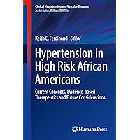 Hypertension in High Risk African Americans: Current Concepts, Evidence-based Therapeutics and Future Considerations (Clinical Hypertension and Vascular Diseases) Hypertension in High Risk African Americans: Current Concepts, Evidence-based Therapeutics and Future Considerations (Clinical Hypertension and Vascular Diseases) Kindle Hardcover Paperback