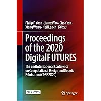 Proceedings of the 2020 DigitalFUTURES: The 2nd International Conference on Computational Design and Robotic Fabrication (CDRF 2020) Proceedings of the 2020 DigitalFUTURES: The 2nd International Conference on Computational Design and Robotic Fabrication (CDRF 2020) Kindle Hardcover Paperback
