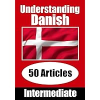 Understanding Danish | Learn Danish language with 50 Interesting Articles About Countries, Health, Languages and More: Improve your Danish | ... Danish Learners (Books for Learning Danish) Understanding Danish | Learn Danish language with 50 Interesting Articles About Countries, Health, Languages and More: Improve your Danish | ... Danish Learners (Books for Learning Danish) Paperback