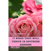 17 Roses That Will Thrive in Southern Gardens: Become flowers expert 17 Roses That Will Thrive in Southern Gardens: Become flowers expert Paperback Kindle