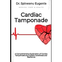 A Comprehensive Exploration of Cardiac Tamponade and Holistic Cardiovascular Resilience (Medical care and health)