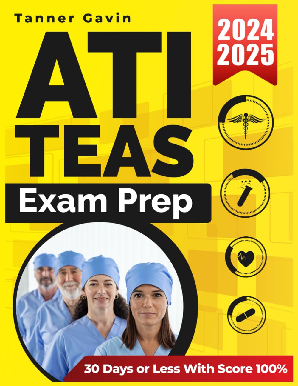 ATI TEAS Exam Prep: The Ultimate Guide to Prepare for the Current Exam in 30 Days or Less With Score 100%. Include ATI Teas Aligned Exam Test | New Edition 2024-2025