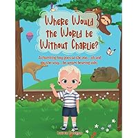 Where Would the World be Without Charlie?: A charming boy goes to the zoo...oh and by the way...he wears hearing aids.