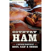 Country Ham: A Southern Tradition of Hogs, Salt & Smoke Country Ham: A Southern Tradition of Hogs, Salt & Smoke Hardcover Paperback