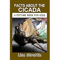 Facts About the Cicada (A Picture Book For Kids) Facts About the Cicada (A Picture Book For Kids) Paperback Kindle