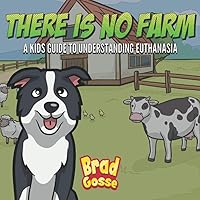 There Is No Farm: Kids Guide To Understanding Euthanasia (Rejected Children's Books) There Is No Farm: Kids Guide To Understanding Euthanasia (Rejected Children's Books) Paperback