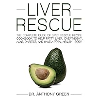 Liver Rescue: The Complete Guide of Liver Rescue Recipe Cookbook to Help Fatty Liver, Overweight, Acne, Diabetes, and Have a Total Healthy Body Liver Rescue: The Complete Guide of Liver Rescue Recipe Cookbook to Help Fatty Liver, Overweight, Acne, Diabetes, and Have a Total Healthy Body Hardcover Spiral-bound Paperback