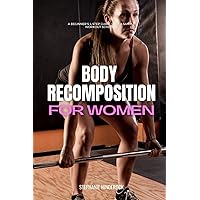 Body Recomposition for Women: A Beginner's 4-Step Guide, With a Sample Workout Schedule