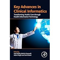 Key Advances in Clinical Informatics: Transforming Health Care through Health Information Technology Key Advances in Clinical Informatics: Transforming Health Care through Health Information Technology Paperback Kindle