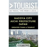 Greater Than a Tourist- Nagoya City Aichi Prefecture Japan: 50 Travel Tips from a Local (Greater Than a Tourist Japan) Greater Than a Tourist- Nagoya City Aichi Prefecture Japan: 50 Travel Tips from a Local (Greater Than a Tourist Japan) Paperback Kindle