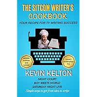 The Sitcom Writer's Cookbook: Easy-to-Follow Recipes for TV Writing Success