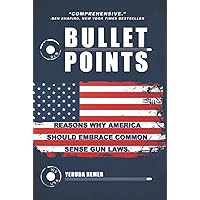 BULLET POINTS: Reasons Why America should Embrace Common Sense Gun Law BULLET POINTS: Reasons Why America should Embrace Common Sense Gun Law Hardcover Paperback