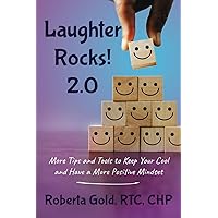 Laughter Rocks! 2.0: More Tips and Tools to Help You Keep Your Cool and Have a more Positive Mindset Laughter Rocks! 2.0: More Tips and Tools to Help You Keep Your Cool and Have a more Positive Mindset Paperback Kindle