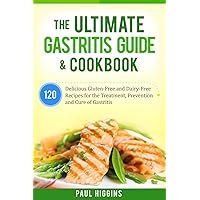 The Ultimate Gastritis Guide & Cookbook: 120 Delicious Gluten-Free and Dairy-Free Recipes for the Treatment, Prevention and Cure of Gastritis The Ultimate Gastritis Guide & Cookbook: 120 Delicious Gluten-Free and Dairy-Free Recipes for the Treatment, Prevention and Cure of Gastritis Paperback Kindle Hardcover