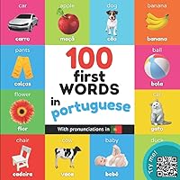 100 first words in portuguese: Bilingual picture book for kids: english / portuguese with pronunciations (Learn portuguese)